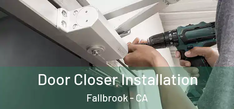  Door Closer Installation Fallbrook - CA