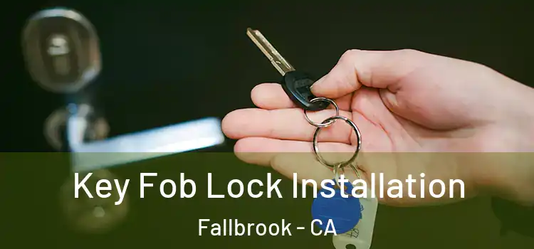 Key Fob Lock Installation Fallbrook - CA